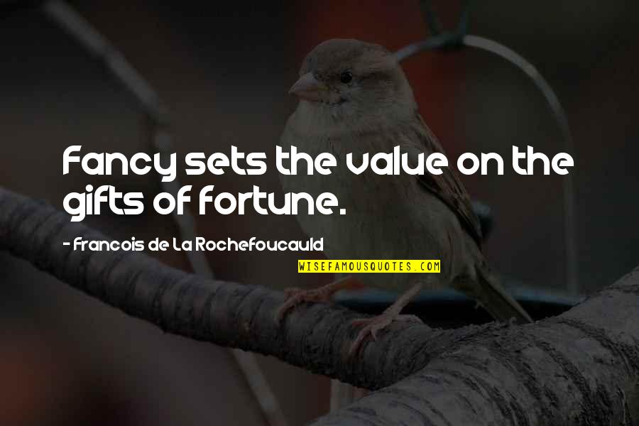 Mafalda Pinto Quotes By Francois De La Rochefoucauld: Fancy sets the value on the gifts of Mafalda Pinto Quotes By Francois De La Rochefoucauld: Fancy sets the value on the gifts of