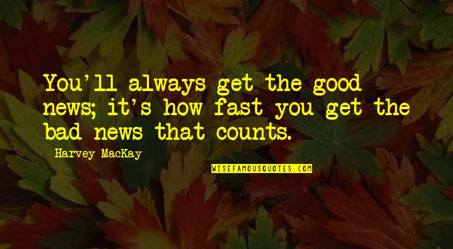 Mafaldas Bridal Quotes By Harvey MacKay: You'll always get the good news; it's how