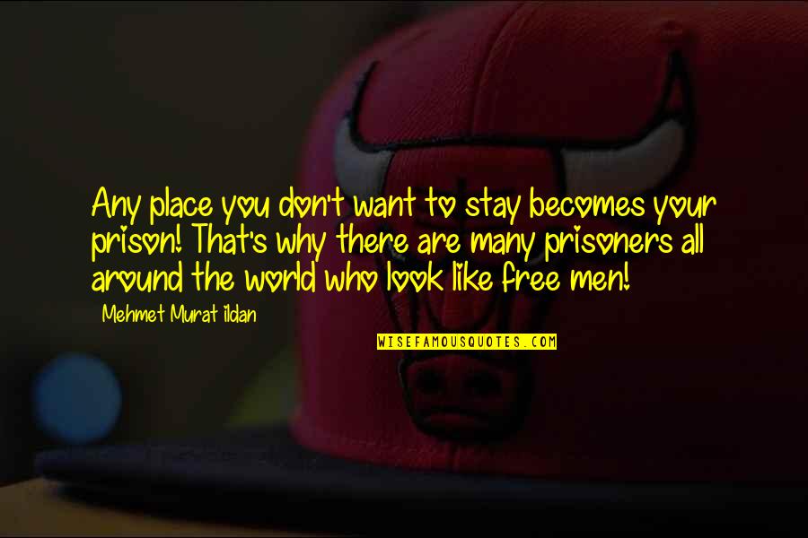 Mafalda's Quotes By Mehmet Murat Ildan: Any place you don't want to stay becomes