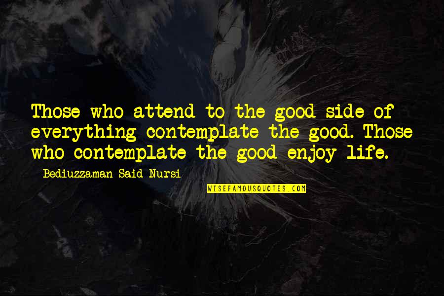 Mafanikio In English Quotes By Bediuzzaman Said Nursi: Those who attend to the good side of Mafanikio In English Quotes By Bediuzzaman Said Nursi: Those who attend to the good side of