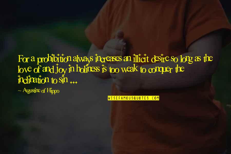 Mafanikio Njia Quotes By Augustine Of Hippo: For a prohibition always increases an illicit desire Mafanikio Njia Quotes By Augustine Of Hippo: For a prohibition always increases an illicit desire