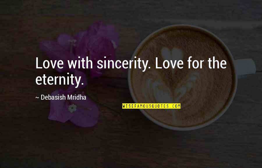 Mafanikio Njia Quotes By Debasish Mridha: Love with sincerity. Love for the eternity. Mafanikio Njia Quotes By Debasish Mridha: Love with sincerity. Love for the eternity.