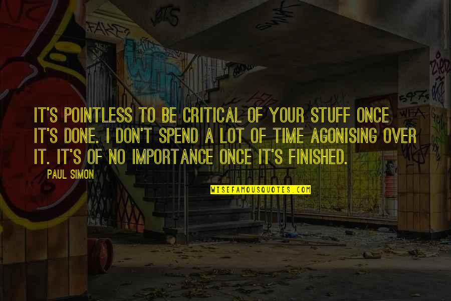 Mafanikio Njia Quotes By Paul Simon: It's pointless to be critical of your stuff Mafanikio Njia Quotes By Paul Simon: It's pointless to be critical of your stuff