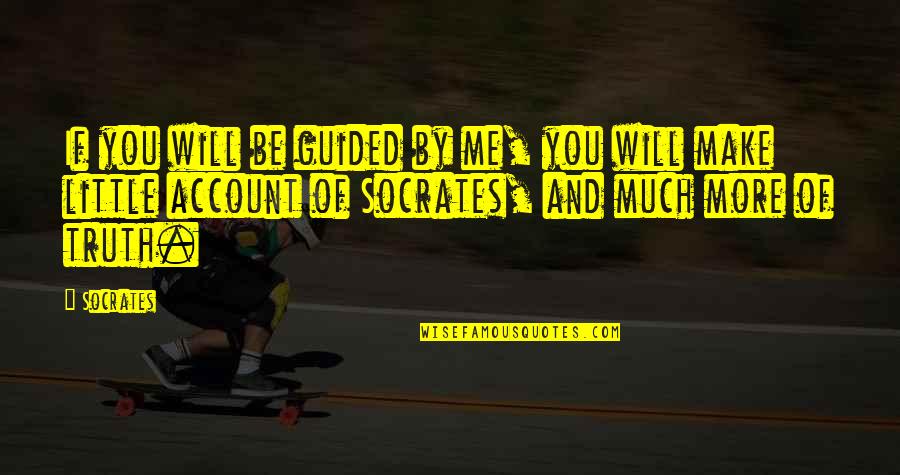 Mafanikio Njia Quotes By Socrates: If you will be guided by me, you Mafanikio Njia Quotes By Socrates: If you will be guided by me, you