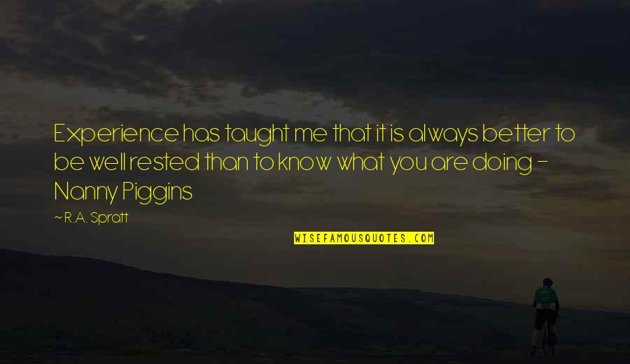 Mafara Hobson Quotes By R.A. Spratt: Experience has taught me that it is always Mafara Hobson Quotes By R.A. Spratt: Experience has taught me that it is always