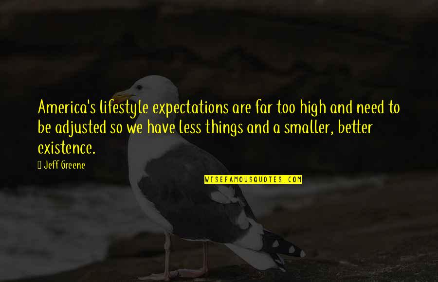 Mafdet Ffx Quotes By Jeff Greene: America's lifestyle expectations are far too high and Mafdet Ffx Quotes By Jeff Greene: America's lifestyle expectations are far too high and