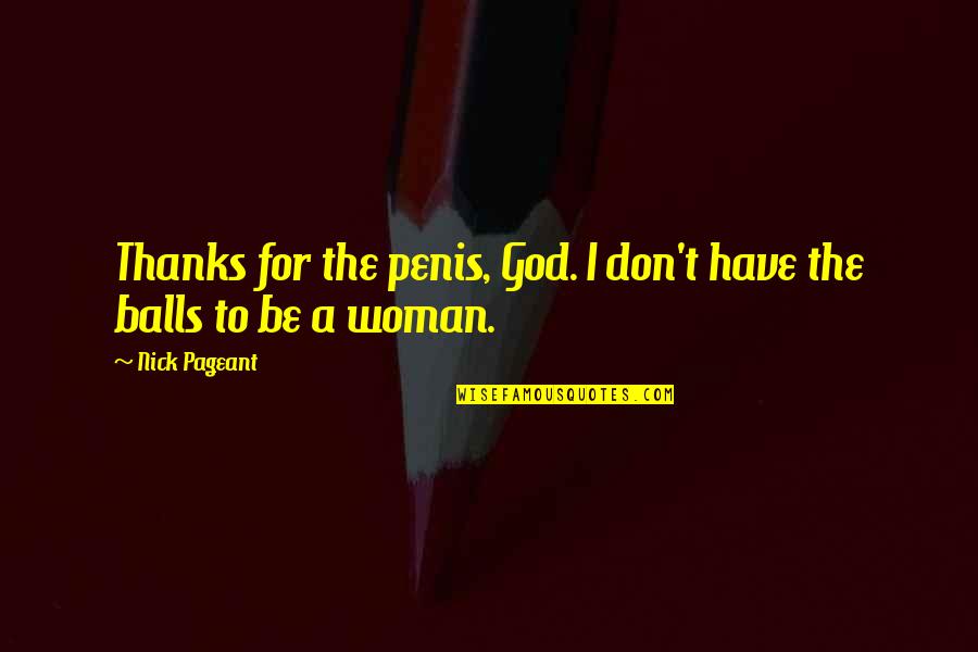 Mafeip Quotes By Nick Pageant: Thanks for the penis, God. I don't have