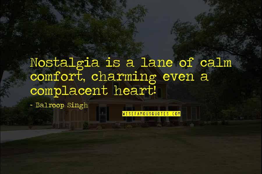 Mafer Alonso Quotes By Balroop Singh: Nostalgia is a lane of calm comfort, charming