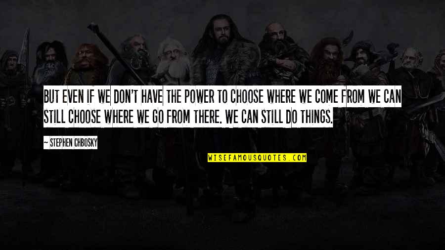 Mafer Perez Quotes By Stephen Chbosky: But even if we don't have the power Mafer Perez Quotes By Stephen Chbosky: But even if we don't have the power