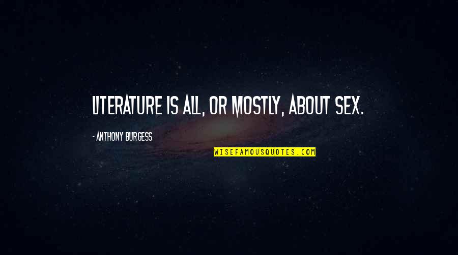 Maffeo Joliet Quotes By Anthony Burgess: Literature is all, or mostly, about sex. Maffeo Joliet Quotes By Anthony Burgess: Literature is all, or mostly, about sex.