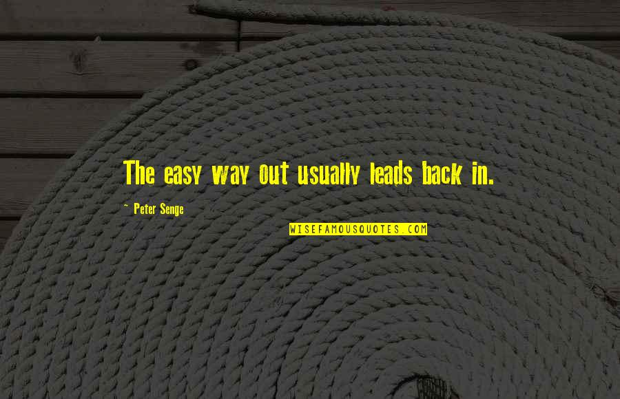 Maffeo Sutton Quotes By Peter Senge: The easy way out usually leads back in.