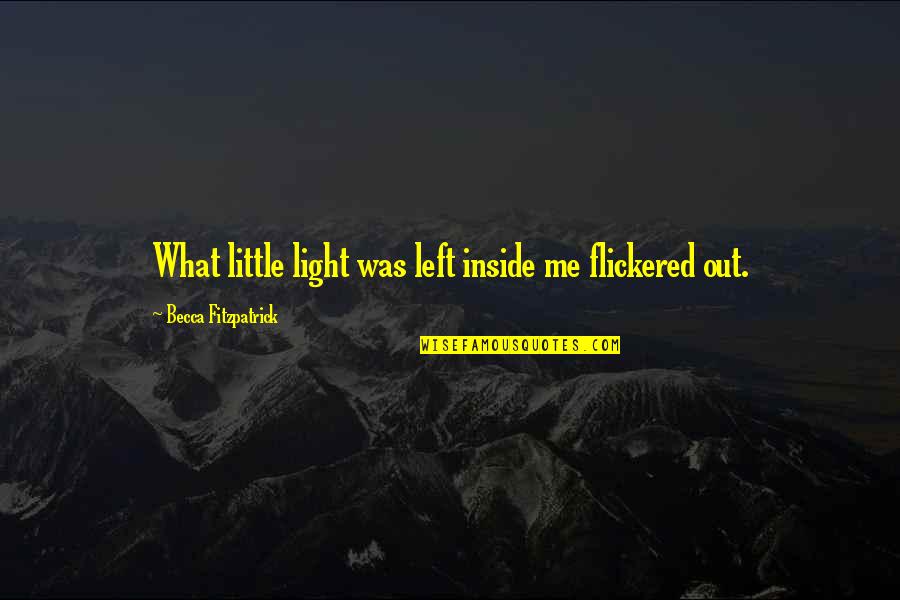 Maffioli Sonoma Quotes By Becca Fitzpatrick: What little light was left inside me flickered