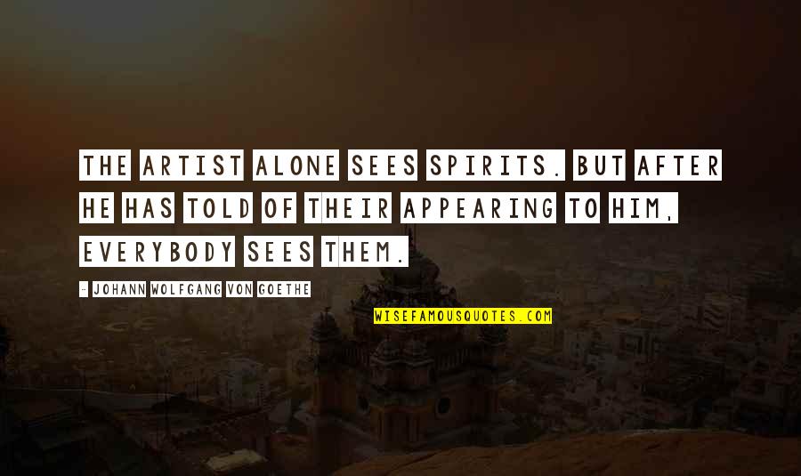 Maffit Quotes By Johann Wolfgang Von Goethe: The artist alone sees spirits. But after he Maffit Quotes By Johann Wolfgang Von Goethe: The artist alone sees spirits. But after he