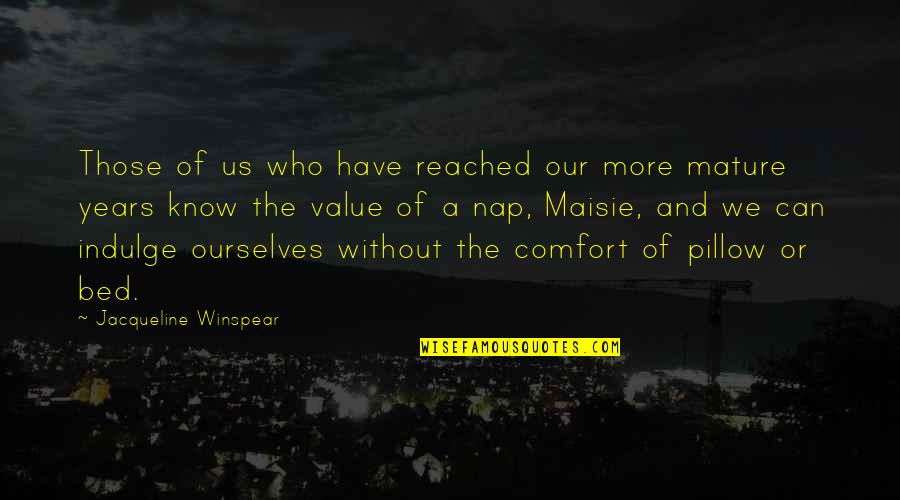 Maffitt Quotes By Jacqueline Winspear: Those of us who have reached our more