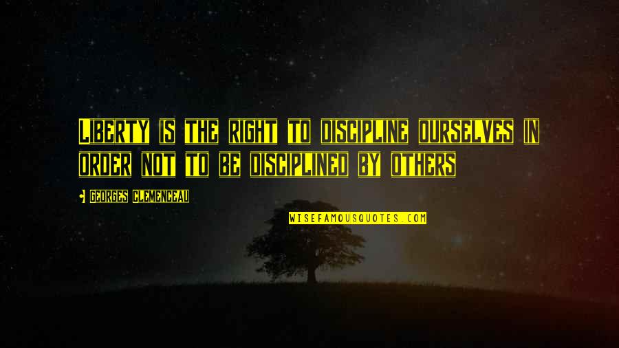 Maffucci Real Estate Quotes By Georges Clemenceau: Liberty is the right to discipline ourselves in