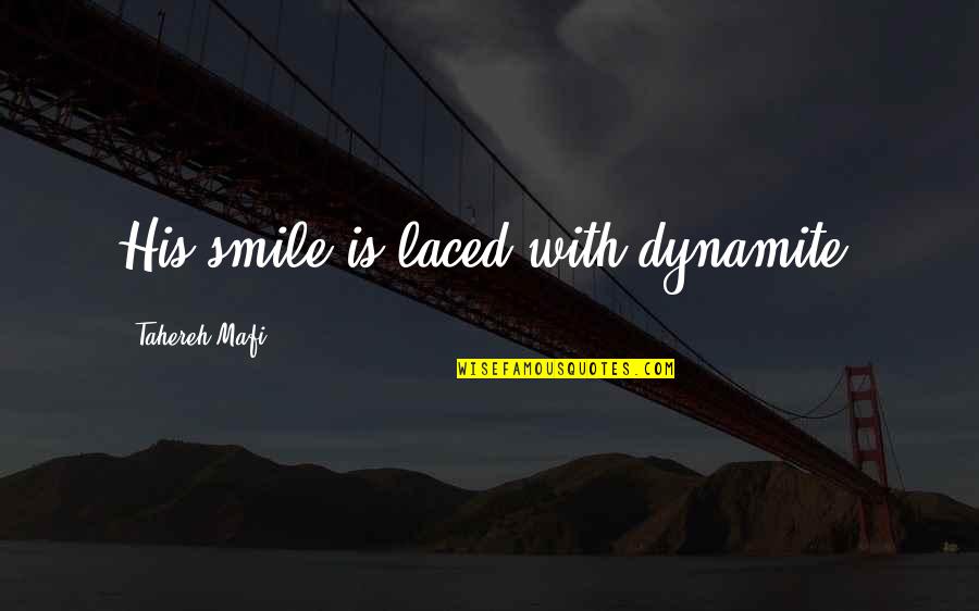 Mafi Quotes By Tahereh Mafi: His smile is laced with dynamite. Mafi Quotes By Tahereh Mafi: His smile is laced with dynamite.