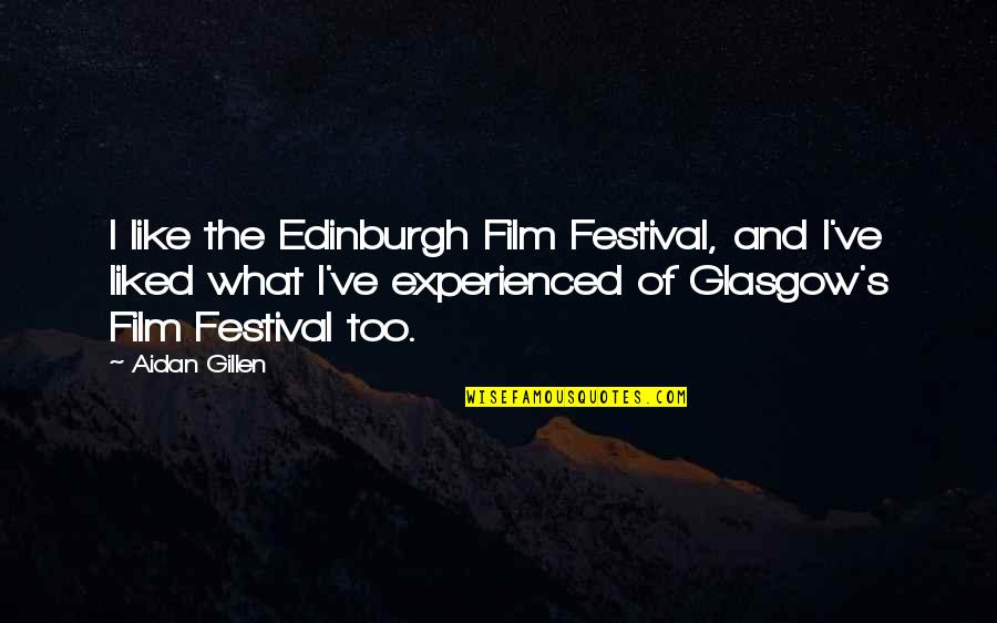 Mafia Boss Quotes By Aidan Gillen: I like the Edinburgh Film Festival, and I've