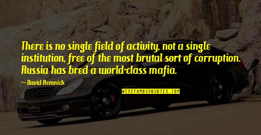 Mafia Quotes By David Remnick: There is no single field of activity, not
