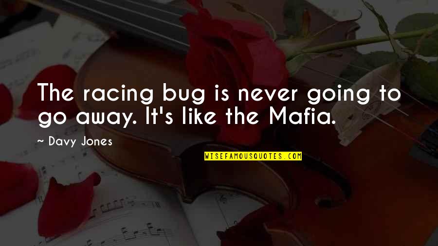 Mafia Quotes By Davy Jones: The racing bug is never going to go