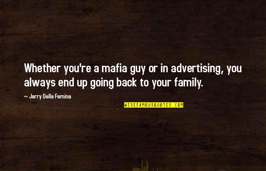 Mafia Quotes By Jerry Della Femina: Whether you're a mafia guy or in advertising,