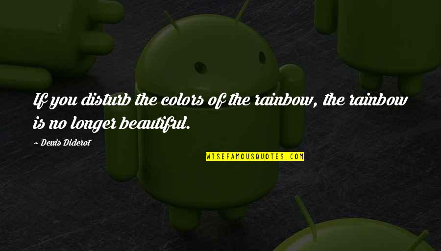 Mafia Snitch Quotes By Denis Diderot: If you disturb the colors of the rainbow,