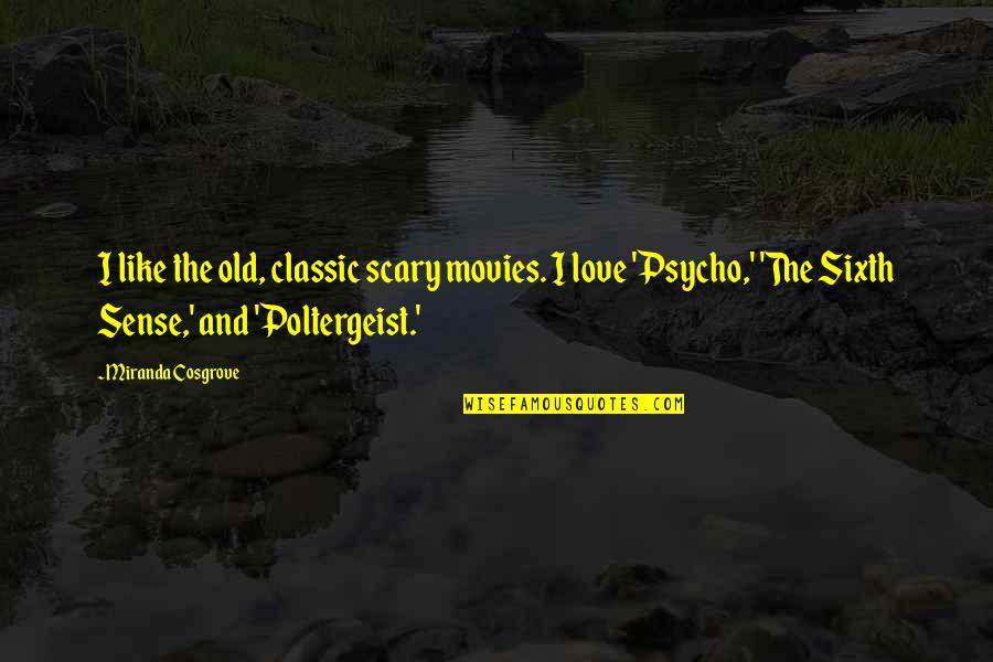 Mafia Snitch Quotes By Miranda Cosgrove: I like the old, classic scary movies. I