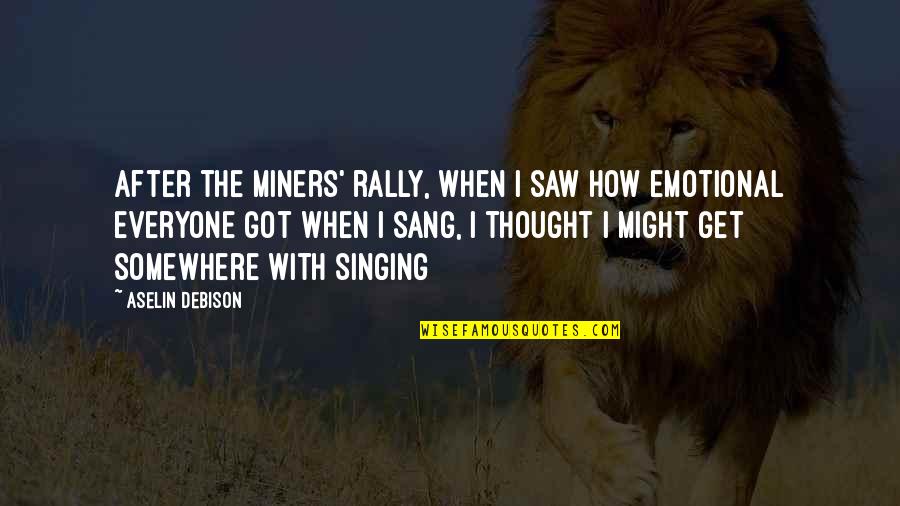 Mafiaozas Franklin Tn Quotes By Aselin Debison: After the miners' rally, when I saw how Mafiaozas Franklin Tn Quotes By Aselin Debison: After the miners' rally, when I saw how