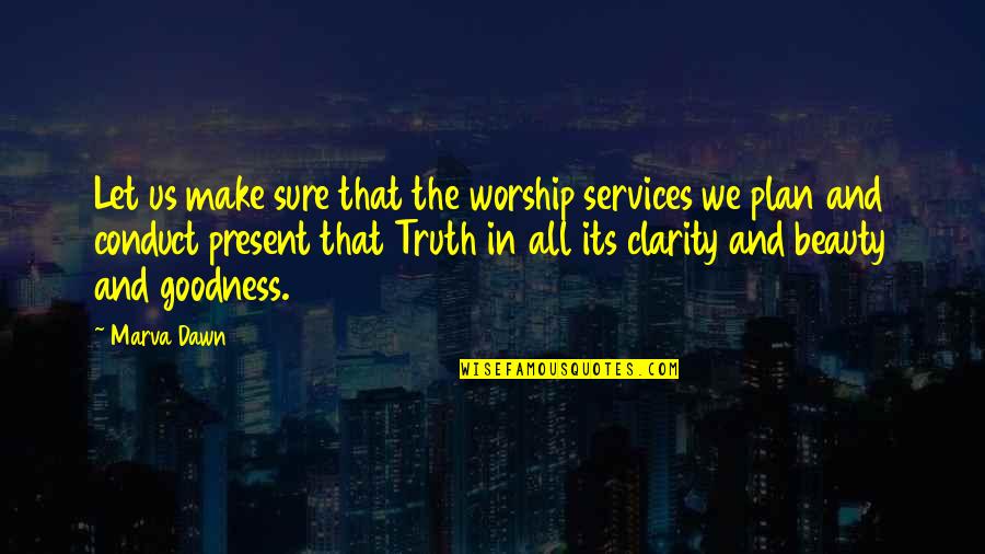 Mafiosa Quotes By Marva Dawn: Let us make sure that the worship services