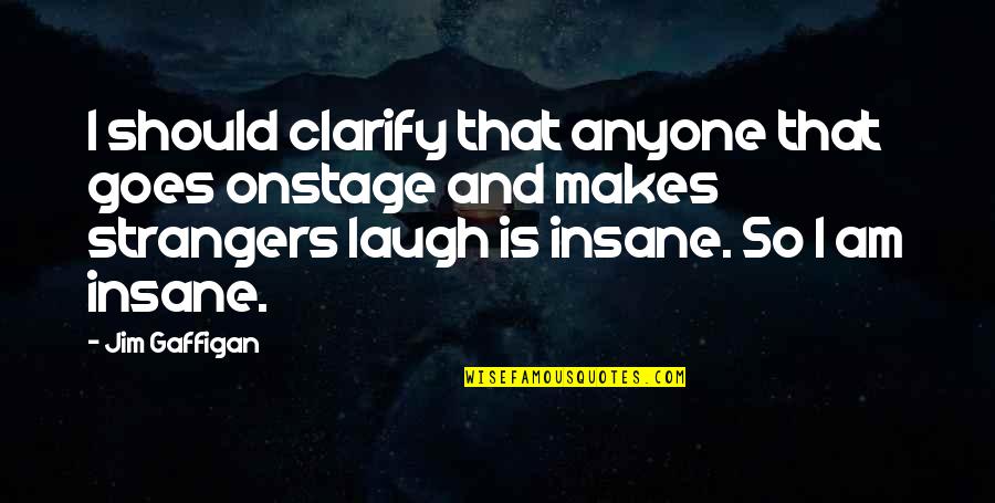 Mafioso 1962 Quotes By Jim Gaffigan: I should clarify that anyone that goes onstage