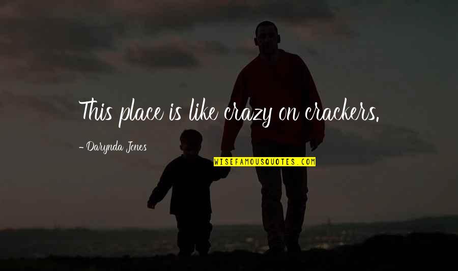 Mafiosos Quotes By Darynda Jones: This place is like crazy on crackers.