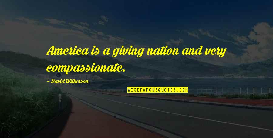 Mafiya Boy Quotes By David Wilkerson: America is a giving nation and very compassionate.