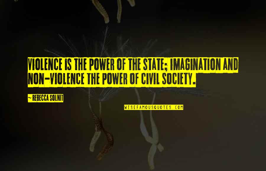 Mafiya Boy Quotes By Rebecca Solnit: Violence is the power of the state; imagination