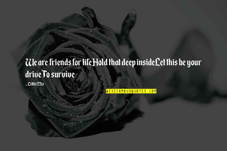 Maftoul Pronunciation Quotes By Little Mix: We are friends for lifeHold that deep insideLet