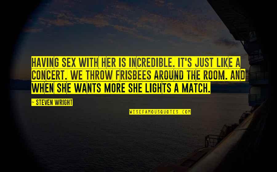 Maftoul Pronunciation Quotes By Steven Wright: Having sex with her is incredible. It's just Maftoul Pronunciation Quotes By Steven Wright: Having sex with her is incredible. It's just