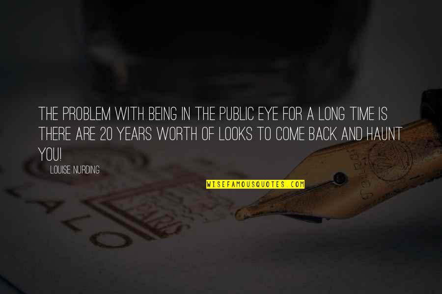 Maftuna Kasimova Quotes By Louise Nurding: The problem with being in the public eye Maftuna Kasimova Quotes By Louise Nurding: The problem with being in the public eye