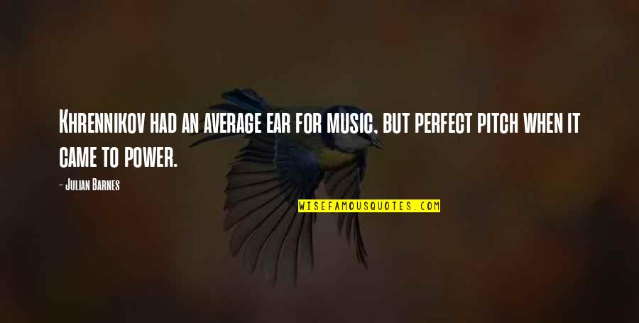 Mafud Md Quotes By Julian Barnes: Khrennikov had an average ear for music, but