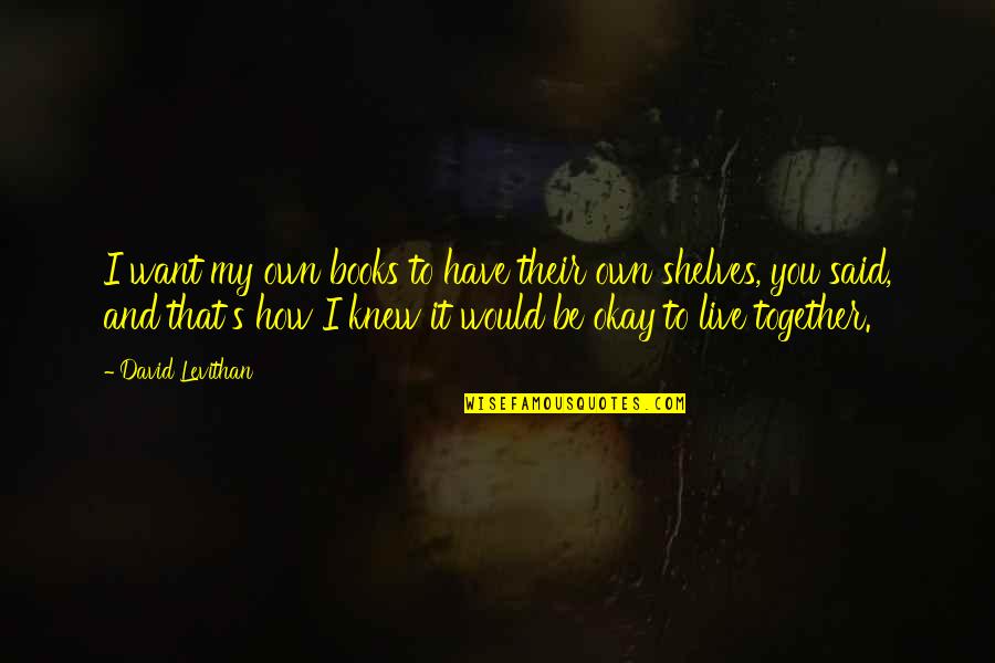 Mafulus Quotes By David Levithan: I want my own books to have their Mafulus Quotes By David Levithan: I want my own books to have their