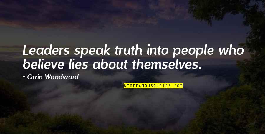 Mafulushoes Quotes By Orrin Woodward: Leaders speak truth into people who believe lies