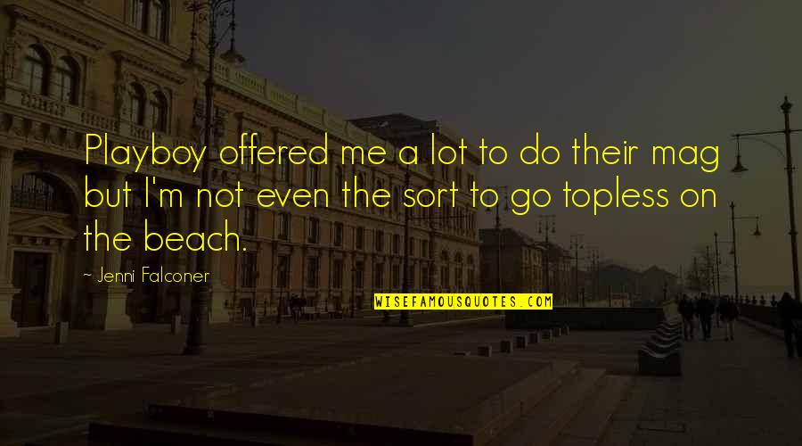 Mag-aral Quotes By Jenni Falconer: Playboy offered me a lot to do their Mag-aral Quotes By Jenni Falconer: Playboy offered me a lot to do their