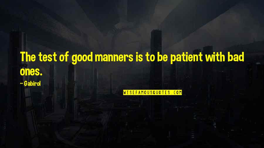 Mag Inom Quotes By Gabirol: The test of good manners is to be