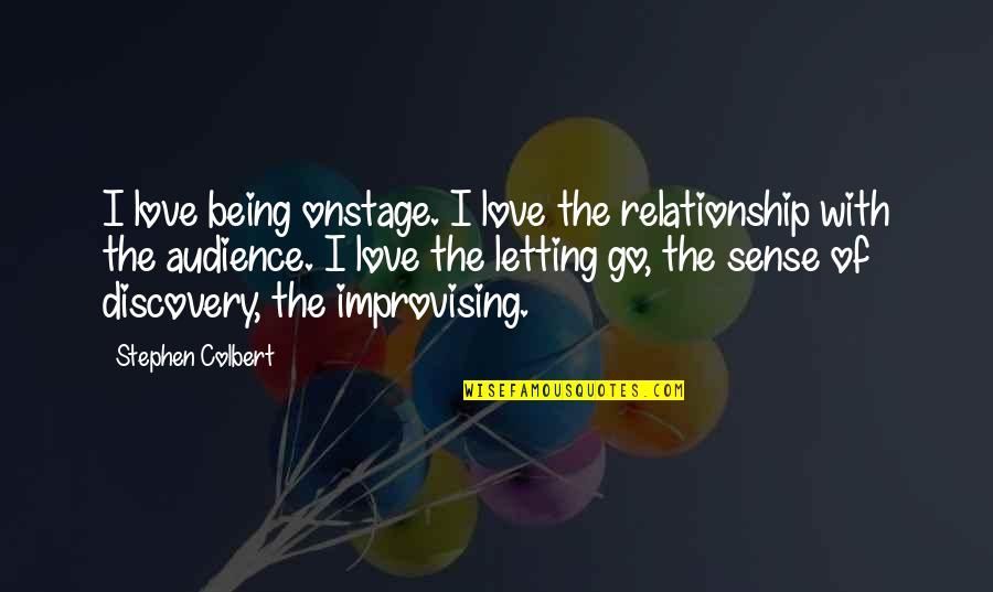 Mag Inom Quotes By Stephen Colbert: I love being onstage. I love the relationship