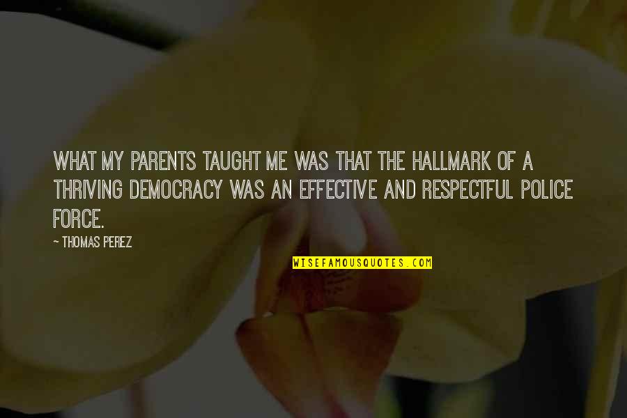 Mag Inom Quotes By Thomas Perez: What my parents taught me was that the