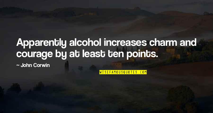Mag Value Quotes By John Corwin: Apparently alcohol increases charm and courage by at