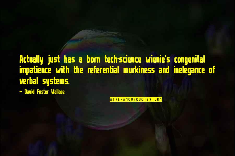 Magadheera Memorable Quotes By David Foster Wallace: Actually just has a born tech-science wienie's congenital