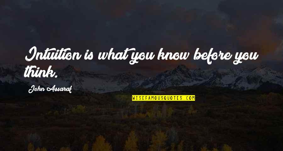 Magadia Beltsville Quotes By John Assaraf: Intuition is what you know before you think.
