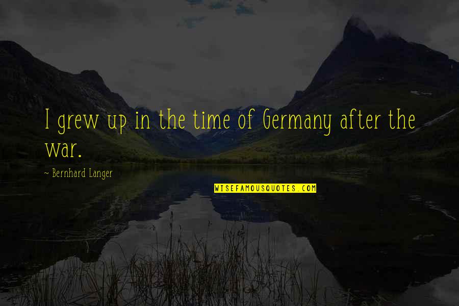 Magagawa Ng Quotes By Bernhard Langer: I grew up in the time of Germany