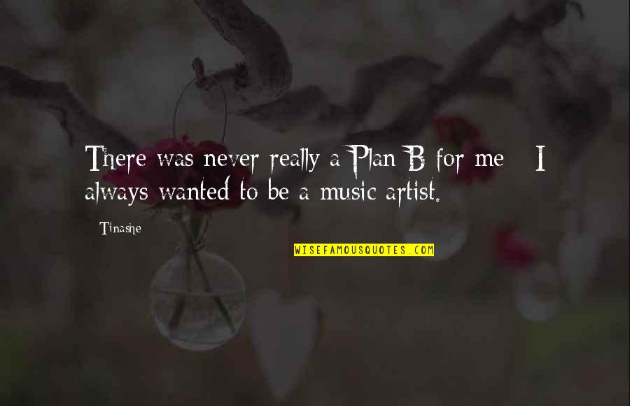 Magaidi Kibiti Quotes By Tinashe: There was never really a Plan B for