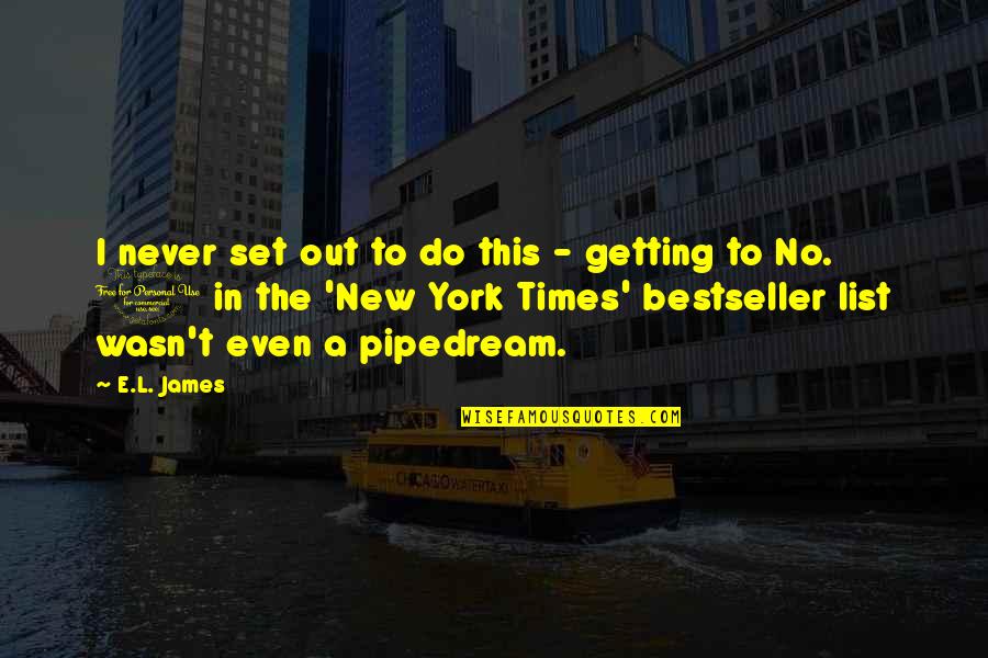 Magalang Quotes By E.L. James: I never set out to do this - Magalang Quotes By E.L. James: I never set out to do this -