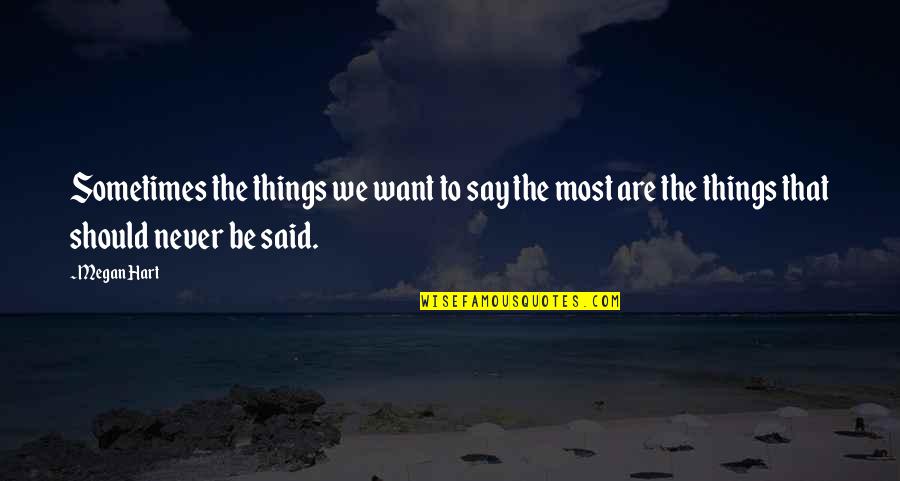Magalhaes Youtube Quotes By Megan Hart: Sometimes the things we want to say the