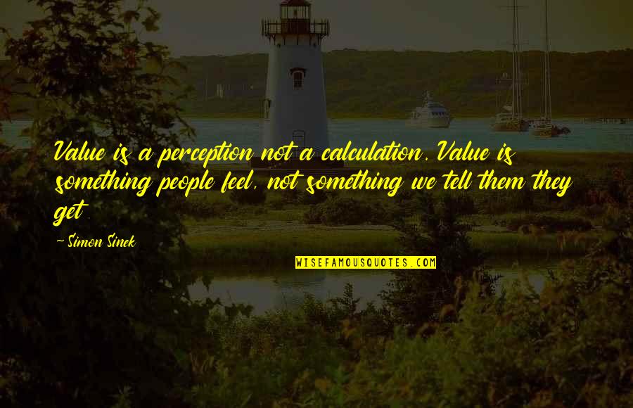 Magalhaes Youtube Quotes By Simon Sinek: Value is a perception not a calculation. Value Magalhaes Youtube Quotes By Simon Sinek: Value is a perception not a calculation. Value